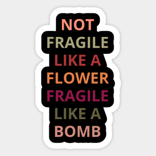 Not fragile like a flower fragile like a bomb. Sticker